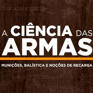 Capa do eBook A Ciência das Armas – Volume 2: Munições, Balística e Noções de Recarga